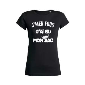 Shirt Femme - J'men Fous J'ai Eu Mon Bac 2 Shirt Femme Jmen Fous Jai Eu Mon Bac 3