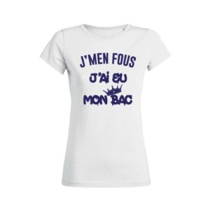 Shirt Femme - J'men Fous J'ai Eu Mon Bac 3 Shirt Femme Jmen Fous Jai Eu Mon Bac 4