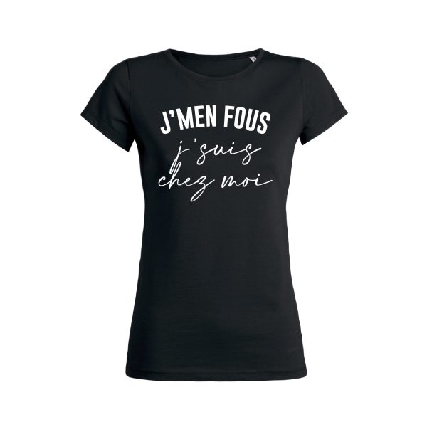 Shirt Femme – J’men Fous J’suis Chez Moi