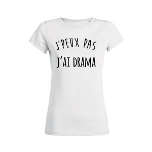 Shirt Femme – J’peux Pas J’ai Drama Shirt Femme – J’peux Pas J’ai Drama