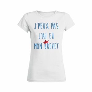 Shirt Femme - J'peux Pas J'ai Eu Mon Brevet 2 Shirt Femme Jpeux Pas Jai Eu Mon Brevet 3