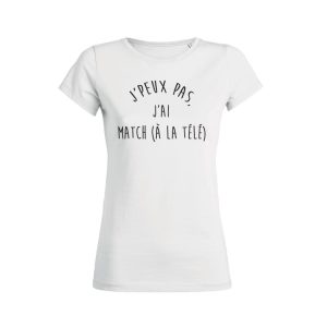 Shirt Femme – J’peux Pas J’ai Match (A La Tele) Shirt Femme – J’peux Pas J’ai Match (A La Tele)