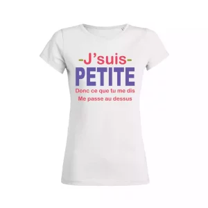 Shirt Femme – J’suis Petite Donc Ce Que Tu Me Dis Me Passe Au Dessus