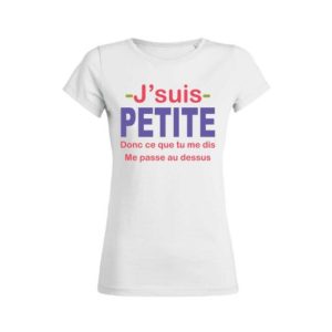 Shirt Femme Jsuis Petite Donc Ce Que Tu Me Dis Me Passe Au Dessus 3