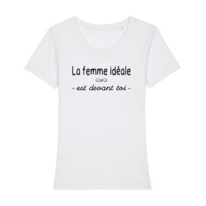 Shirt Femme - La Femme Ideale Est Devant Toi 2 Shirt Femme La Femme Ideale Est Devant Toi 3