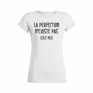 Shirt Femme La Perfection Nexiste Pas Sauf Moi 3