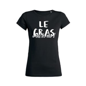 Shirt Femme - Le Gras C'est La Vie ! 2 Shirt Femme Le Gras Cest La Vie ! 3