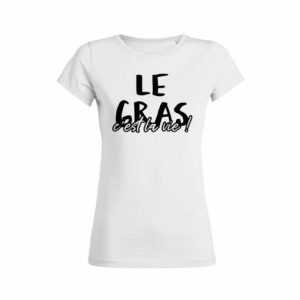 Shirt Femme - Le Gras C'est La Vie ! 3 Shirt Femme Le Gras Cest La Vie ! 4