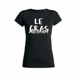 Shirt Femme - Le Gras C'est La Vie ! 4 Shirt Femme Le Gras Cest La Vie ! 5