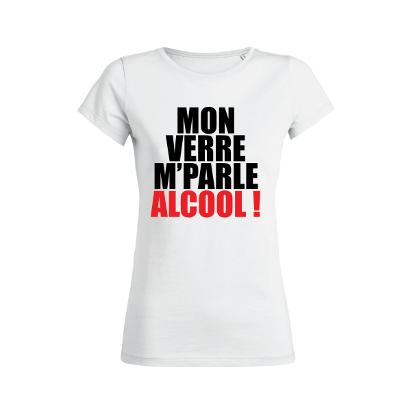 Shirt Femme – Mon Verre M’Parle Alcool !