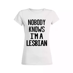 Shirt Femme – Nobody Knows I’m A Lesbian