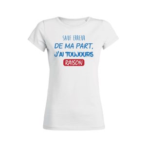 Shirt Femme – Sauf Erreur De Ma Part J’ai Toujours Raison