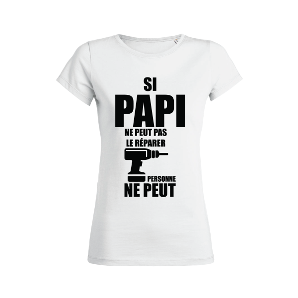 Shirt Femme – Si Papi Ne Peut Pas Le Reparer Personne ne peut