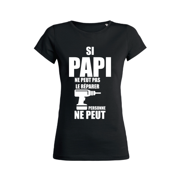 Shirt Femme – Si Papi Ne Peut Pas Le Reparer Personne ne peut