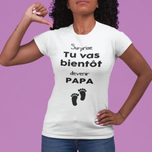 Shirt Femme – Surprise Tu Vas Bientot Devenir Papa Shirt Femme – Surprise Tu Vas Bientot Devenir Papa