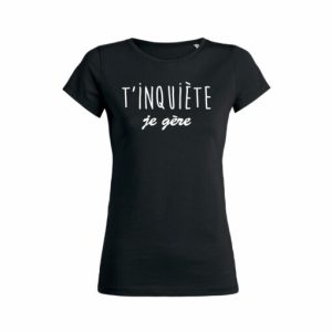 Shirt Femme - T'inquiete Je Gere 4 Shirt Femme Tinquiete Je Gere 5