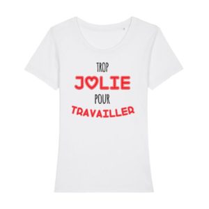 Shirt Femme Trop Jolie Pour Travailler 3