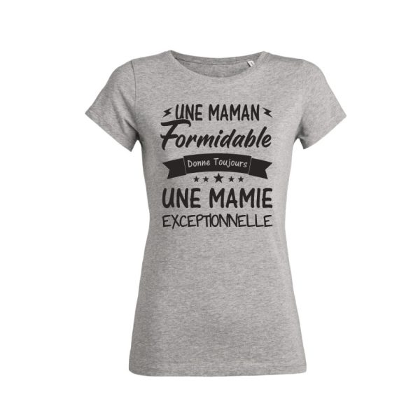 Shirt Femme – Une Maman Formidable Donne Toujours Une Mamie Exceptionnelle