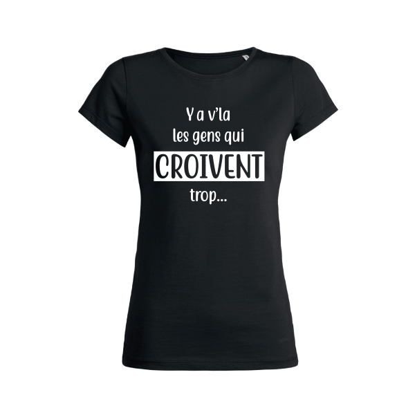 Shirt Femme – Ya V’la Les Gens Qui Croivent Trop