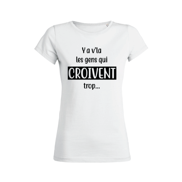 Shirt Femme – Ya V’la Les Gens Qui Croivent Trop