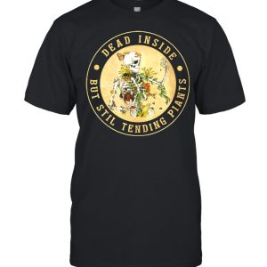 Skeleton dead inside but still tending plants shirt