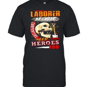 Skull Laborer because carpenters need heroes too shirt