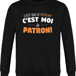 Sweat C’est qui le patron c’est moi le patron Sweat C’est qui le patron c’est moi le patron
