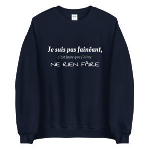 Sweat Je suis pas faineant, j’aime ne rien faire Sweat Je suis pas faineant, j’aime ne rien faire