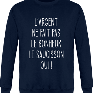 Sweat L’argent ne fait pas le bonheur le saucisson oui Sweat L’argent ne fait pas le bonheur le saucisson oui