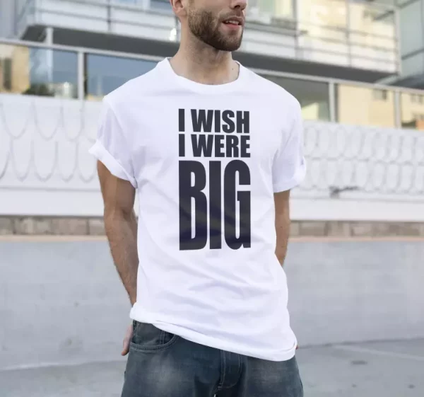 T-shirt cinema I wish I were big