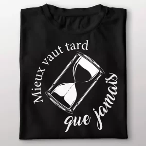 Tee-shirt expression francaise mieux vaut tard que jamais Tee-shirt expression francaise mieux vaut tard que jamais