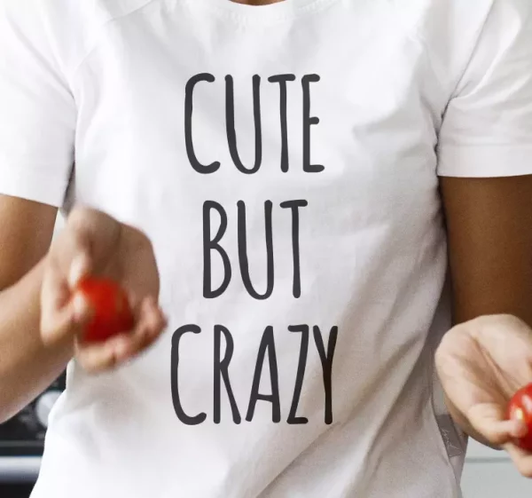 Tee-shirt phrase mignonne mais folle