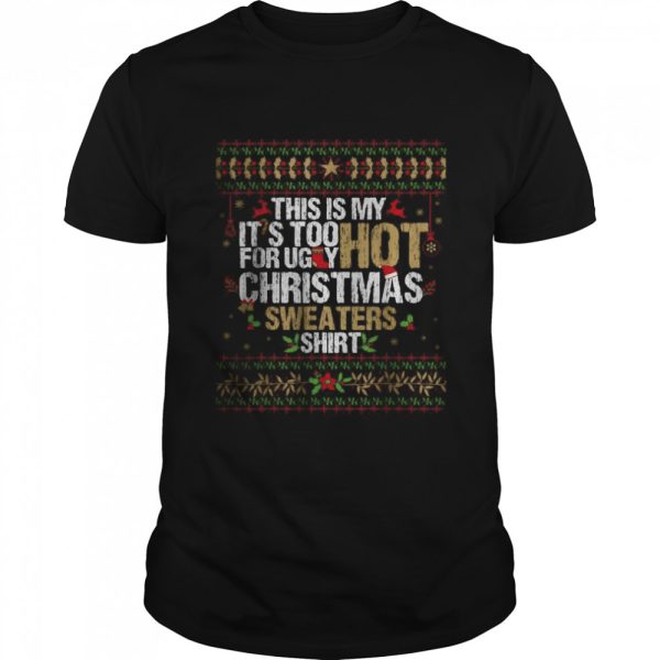 This Is My It’s Too Hot For Ugly Christmas Sweaters T-Shirt