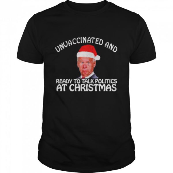 Unvaccinated And Ready To Talk Politics At Christmas Biden Sleepy shirt