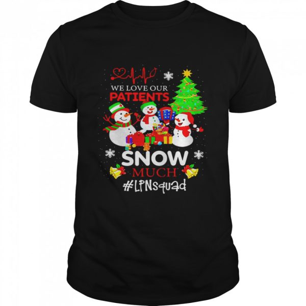 We Love Our Patients Snow Much LPN Squad Christmas Sweater Shirt