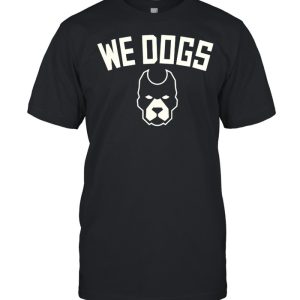 We dogs shirt