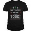 Why is the carpet all wet todd 2022 ugly Christmas shirt