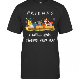 Winnie The Pooh Friends I Will Be There For You T-Shirt