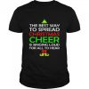 eLF the best way to spread Christmas cheer shirt