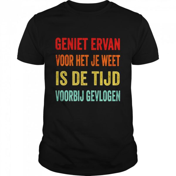 geniet ervan voor het je weet is de tijd voorbij gevlogen shirt