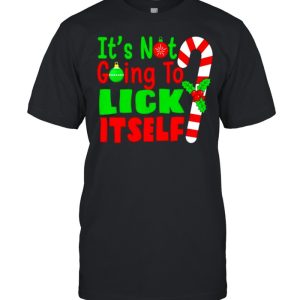 it’s not going to lick itself Christmas shirt