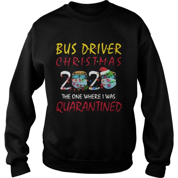 Bus Driver Christmas 2020 The One Where I Was Quarantined shirt