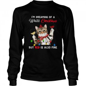Cat Im Dreaming Of A White Christmas But Red Is Also Fine shirt 1