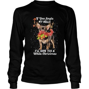 Chihuahua if you jingle my bells Ill give you a white Christmas shirt