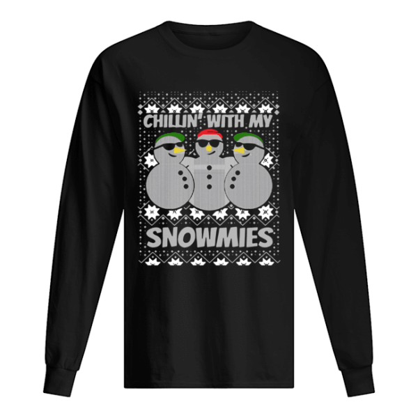 Chillin With My Snowmies Ugly Christmas shirt