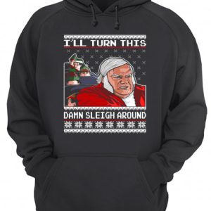 Chris Farley I’ll Turn This Damn Sleigh Around Ugly Christmas shirt 2 Chris Farley I'll Turn This Damn Sleigh Around Ugly Christmas shirt 3