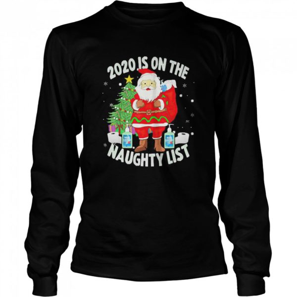 Christmas 2020 Santa 2020 Is On The Naughty List shirt