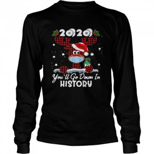 Christmas 2020 You'll Go Down In History shirt 1