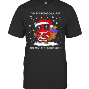 Christmas Deadpool Santa Did Someone Call For The Man In The Red Suit T-Shirt