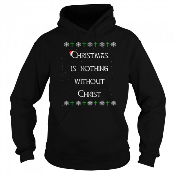 Christmas Is Nothing Without Christ shirt